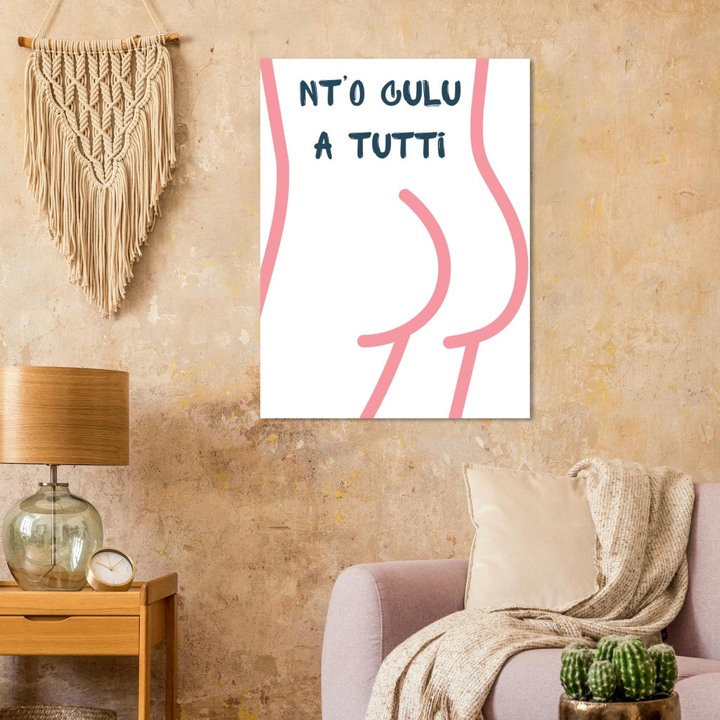 Poster Quadro "Nt'o Culu A Tutti" — Stampa Ironica d'Arredo