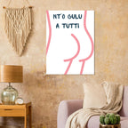 Poster Quadro "Nt'o Culu A Tutti" — Stampa Ironica d'Arredo