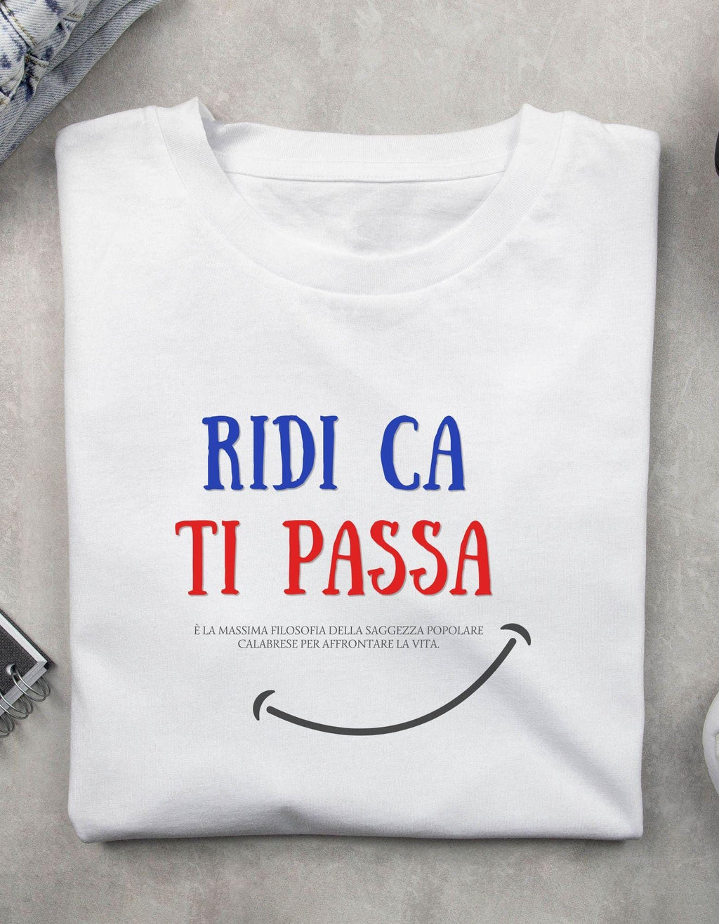 T-Shirt "Ridi Ca Ti Passa" - Maglietta Ironica Filosofia Calabrese