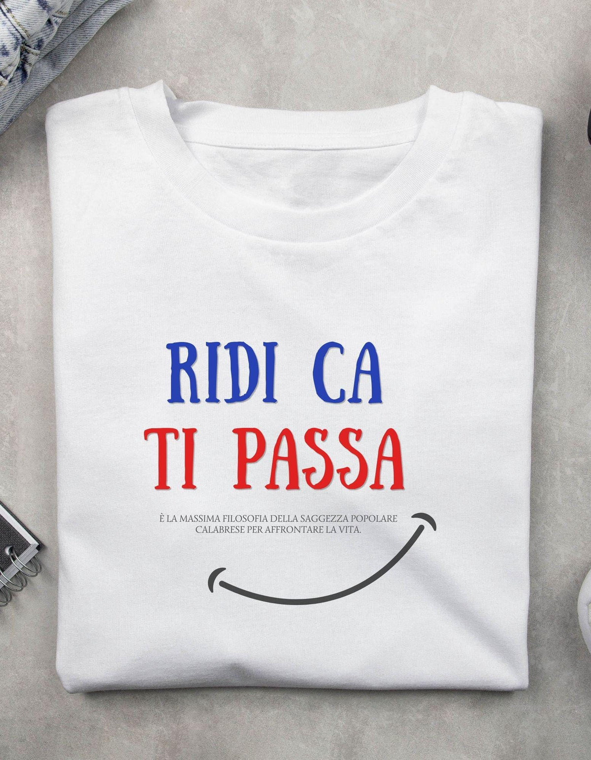 T-Shirt "Ridi Ca Ti Passa" - Maglietta Ironica Filosofia Calabrese
