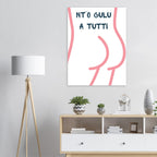 Poster Quadro "Nt'o Culu A Tutti" — Stampa Ironica d'Arredo