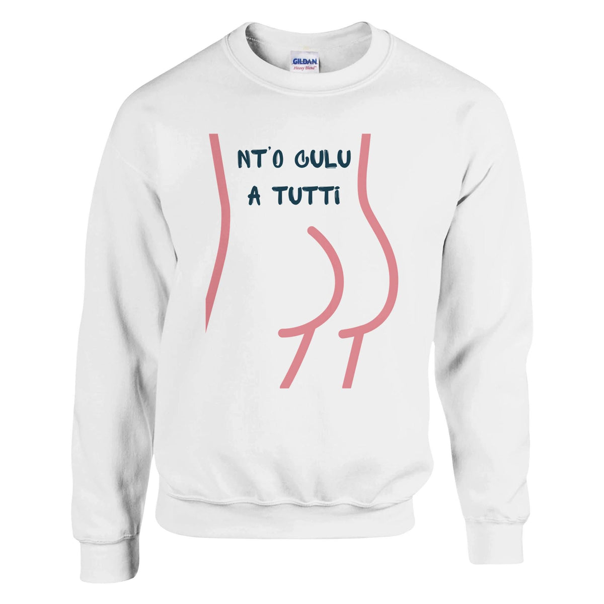 Felpa Girocollo "Nt'o Culu A Tutti" — Stampa Ironica Unisex