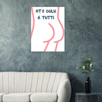 Poster Quadro "Nt'o Culu A Tutti" — Stampa Ironica d'Arredo