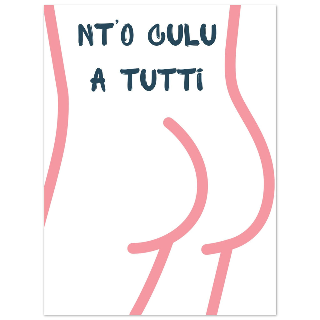 Poster Quadro "Nt'o Culu A Tutti" — Stampa Ironica d'Arredo