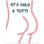 Poster Quadro "Nt'o Culu A Tutti" — Stampa Ironica d'Arredo