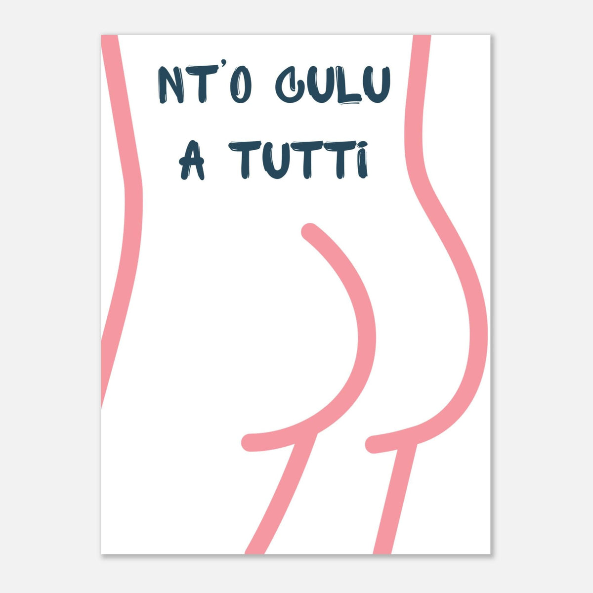 Poster Quadro "Nt'o Culu A Tutti" — Stampa Ironica d'Arredo