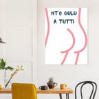 Poster Quadro "Nt'o Culu A Tutti" — Stampa Ironica d'Arredo